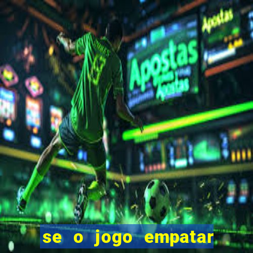 se o jogo empatar hoje quem ganha